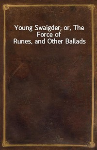 Young Swaigder; or, The Force of Runes, and Other Ballads (커버이미지)