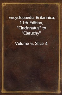 Encyclopaedia Britannica, 11th Edition,"Cincinnatus" to"Cleruchy"Volume 6, Slice 4 (커버이미지)