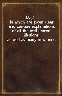 MagicIn which are given clear and concise explanations of all the well-known illusions as well as many new ones. (Ŀ̹)