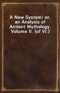 A New System; or, an Analysis of Antient Mythology. Volume II. (of VI.) (커버이미지)