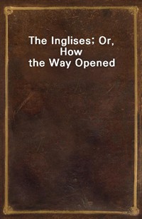 The Inglises; Or, How the Way Opened (Ŀ̹)