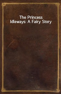 The Princess Idleways: A Fairy Story (Ŀ̹)