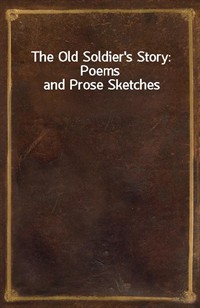 The Old Soldier's Story: Poems and Prose Sketches (Ŀ̹)