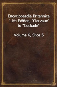 Encyclopaedia Britannica, 11th Edition,"Clervaux" to"Cockade"Volume 6, Slice 5 (커버이미지)