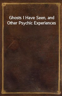 Ghosts I Have Seen, and Other Psychic Experiences (커버이미지)