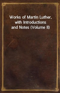 Works of Martin Luther, with Introductions and Notes (Volume II) (Ŀ̹)