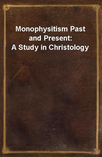 Monophysitism Past and Present: A Study in Christology (Ŀ̹)