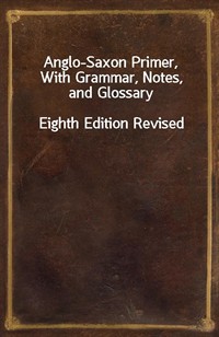 Anglo-Saxon Primer, With Grammar, Notes, and GlossaryEighth Edition Revised (커버이미지)