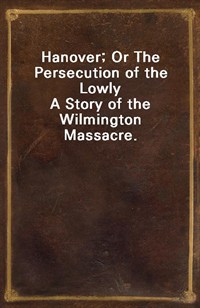 Hanover; Or The Persecution of the LowlyA Story of the Wilmington Massacre. (커버이미지)