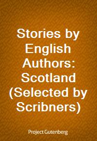 Stories by English Authors: Scotland (Selected by Scribners) (Ŀ̹)