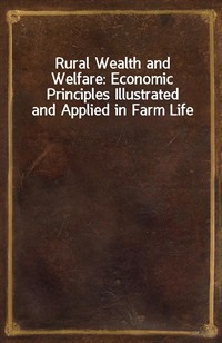 Rural Wealth and Welfare: Economic Principles Illustrated and Applied in Farm Life (Ŀ̹)