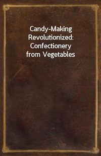 Candy-Making Revolutionized: Confectionery from Vegetables (커버이미지)