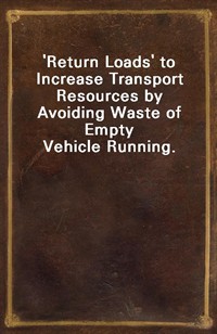 'Return Loads' to Increase Transport Resources by Avoiding Waste of Empty Vehicle Running. (커버이미지)