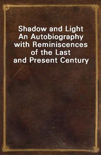 Shadow and LightAn Autobiography with Reminiscences of the Last and Present Century (Ŀ̹)