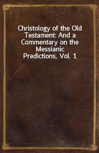 Christology of the Old Testament: And a Commentary on the Messianic Predictions, Vol. 1 (커버이미지)