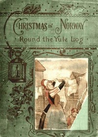 'Round the yule-log: Christmas in Norway (커버이미지)