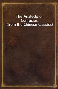 The Analects of Confucius (from the Chinese Classics) (Ŀ̹)