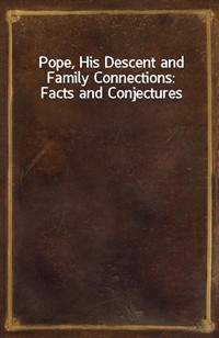 Pope, His Descent and Family Connections: Facts and Conjectures (Ŀ̹)