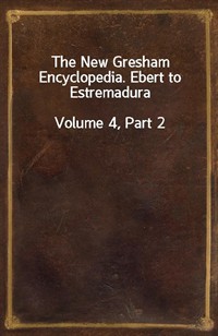 The New Gresham Encyclopedia. Ebert to EstremaduraVolume 4, Part 2 (Ŀ̹)