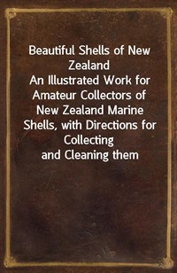 Beautiful Shells of New ZealandAn Illustrated Work for Amateur Collectors of New Zealand Marine Shells, with Directions for Collecting and Cleaning (커버이미지)