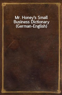 Mr. Honey's Small Business Dictionary (German-English) (Ŀ̹)