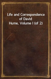 Life and Correspondence of David Hume, Volume I (of 2) (Ŀ̹)