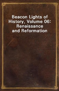 Beacon Lights of History, Volume 06: Renaissance and Reformation (커버이미지)