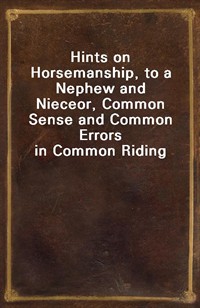 Hints on Horsemanship, to a Nephew and Nieceor, Common Sense and Common Errors in Common Riding (커버이미지)