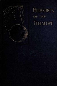 Pleasures of the telescopeAn Illustrated Guide for Amateur Astronomers and a Popular Description of the Chief Wonders of the Heavens for General Re (Ŀ̹)