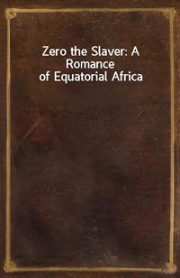 Zero the Slaver: A Romance of Equatorial Africa (커버이미지)