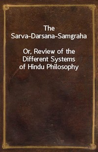 The Sarva-Darsana-SamgrahaOr, Review of the Different Systems of Hindu Philosophy (Ŀ̹)