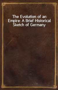 The Evolution of an Empire: A Brief Historical Sketch of Germany (Ŀ̹)