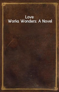 Love Works Wonders: A Novel (Ŀ̹)