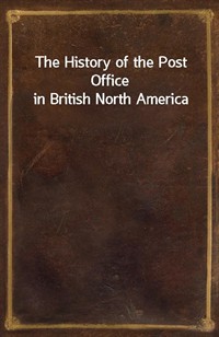 The History of the Post Office in British North America (Ŀ̹)