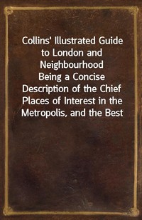 Collins' Illustrated Guide to London and NeighbourhoodBeing a Concise Description of the Chief Places of Interest in the Metropolis, and the Best M (커버이미지)