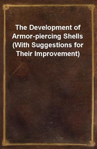 The Development of Armor-piercing Shells (With Suggestions for Their Improvement) (Ŀ̹)