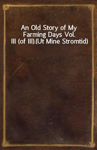 An Old Story of My Farming Days Vol. III (of III).(Ut Mine Stromtid) (커버이미지)