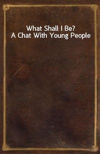 What Shall I Be? A Chat With Young People (Ŀ̹)