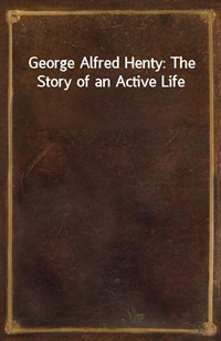 George Alfred Henty: The Story of an Active Life (커버이미지)