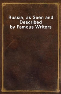 Russia, as Seen and Described by Famous Writers (Ŀ̹)