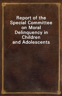 Report of the Special Committee on Moral Delinquency in Children and Adolescents (Ŀ̹)