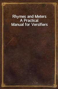 Rhymes and MetersA Practical Manual for Versifiers (Ŀ̹)