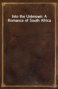 Into the Unknown: A Romance of South Africa (커버이미지)