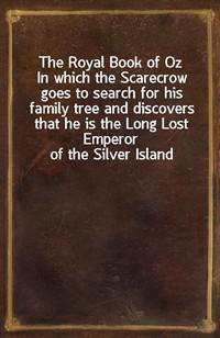 The Royal Book of OzIn which the Scarecrow goes to search for his family tree and discovers that he is the Long Lost Emperor of the Silver Island (Ŀ̹)