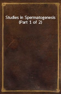 Studies in Spermatogenesis (Part 1 of 2) (Ŀ̹)