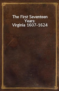 The First Seventeen Years: Virginia 1607-1624 (Ŀ̹)