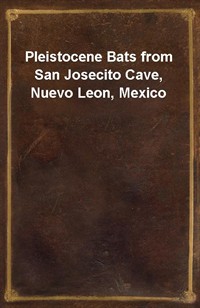 Pleistocene Bats from San Josecito Cave, Nuevo Leon, Mexico (Ŀ̹)