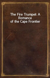 The Fire Trumpet: A Romance of the Cape Frontier (Ŀ̹)