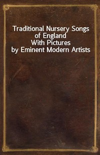 Traditional Nursery Songs of EnglandWith Pictures by Eminent Modern Artists (Ŀ̹)