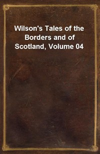 Wilson's Tales of the Borders and of Scotland, Volume 04 (Ŀ̹)